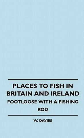 Książka Places To Fish In Britain And Ireland - Footloose With A Fishing Rod W. Davies