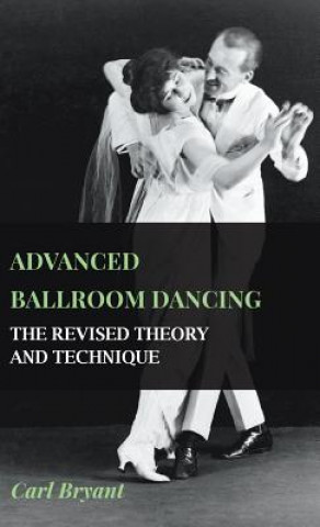 Könyv Advanced Ballroom Dancing - The Revised Theory and Technique Carl Bryant