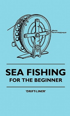 Kniha Sea Fishing - For The Beginner Drift-Liner'
