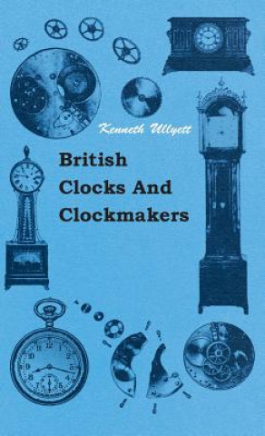 Knjiga British Clocks And Clockmakers Kenneth Ullyett