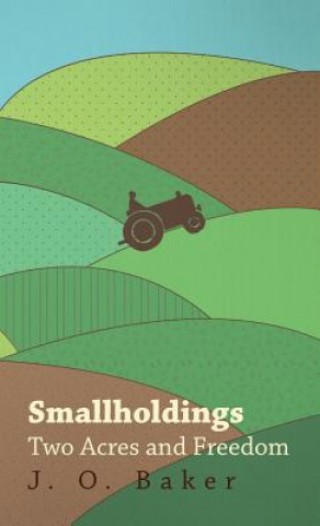 Carte Smallholdings - Two Acres And Freedom J. Baker