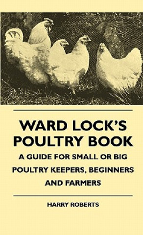 Libro Ward Lock's Poultry Book - A Guide For Small Or Big Poultry Keepers, Beginners And Farmers Harry Roberts