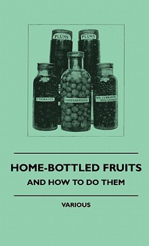 Kniha Home-Bottled Fruits - And How to Do Them Various