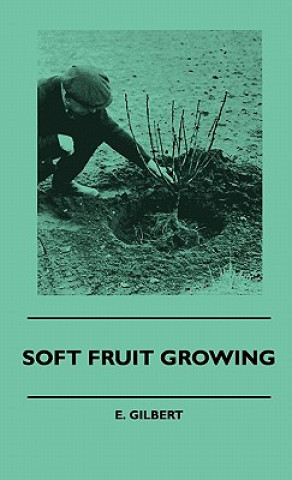 Книга Soft Fruit Growing E. Gilbert