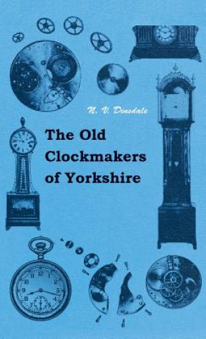 Carte The Old Clockmakers of Yorkshire N. V. Dinsdale
