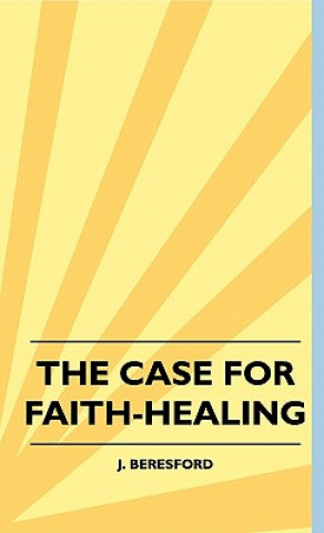 Carte The Case For Faith-Healing J. Beresford