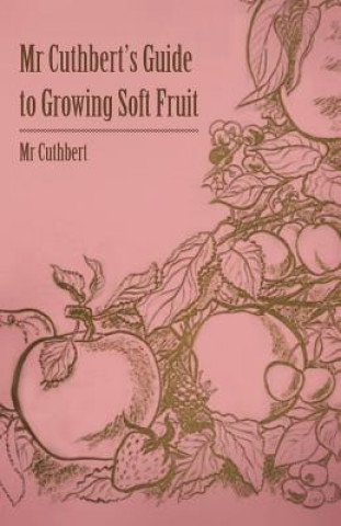 Kniha MR Cuthbert's Guide to Growing Soft Fruit MR Cuthbert'