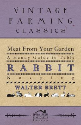 Livre Meat From Your Garden - A Handy Guide To Table Rabbit Keeping Walter Brett