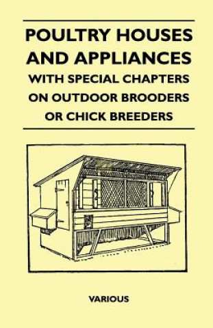 Kniha Poultry Houses and Appliances - With Special Chapters on Outdoor Brooders or Chick Breeders Various