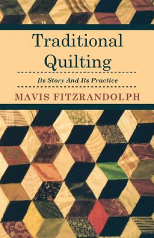 Kniha Traditional Quilting - Its Story And Its Practice Mavis Fitzrandolph