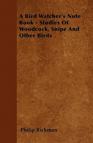 Kniha A Bird Watcher's Note Book - Studies Of Woodcock, Snipe And Other Birds Philip Rickman