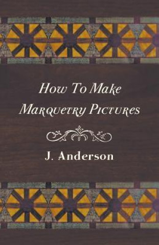 Kniha How to Make Marquetry Pictures J. Anderson