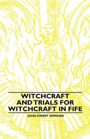 Книга Witchcraft and Trials for Witchcraft in Fife John Ewart Simpkins