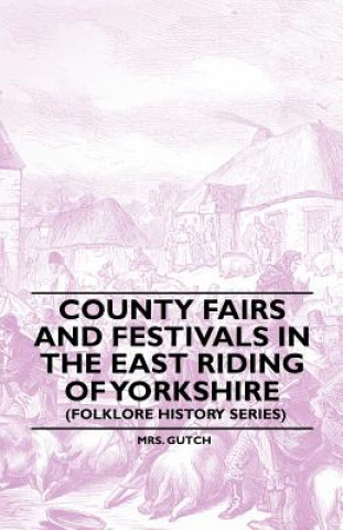 Carte County Fairs And Festivals In The East Riding Of Yorkshire (Folklore History Series) Mrs. Gutch