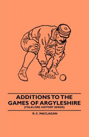 Książka Additions To The Games Of Argyleshire (Folklore History Series) R. C. Maclagan