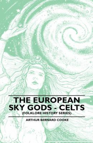 Carte The European Sky Gods - Celts (Folklore History Series) Arthur Bernard Cooke