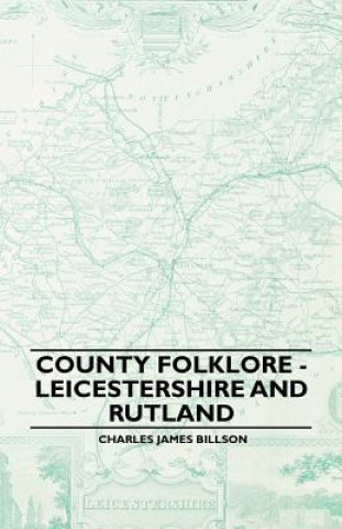 Kniha County Folklore - Leicestershire And Rutland Charles James Billson