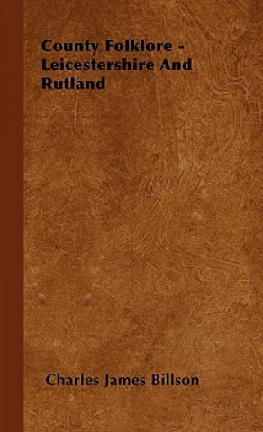 Kniha County Folklore - Leicestershire And Rutland Charles James Billson