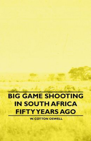 Knjiga Big Game Shooting in South Africa Fifty Years Ago W. Cotton Oswell