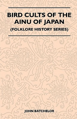 Buch Bird Cults Of The Ainu Of Japan (Folklore History Series) John Batchelor