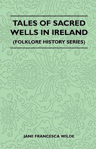 Książka Tales Of Sacred Wells In Ireland (Folklore History Series) Jane Francesca Wilde