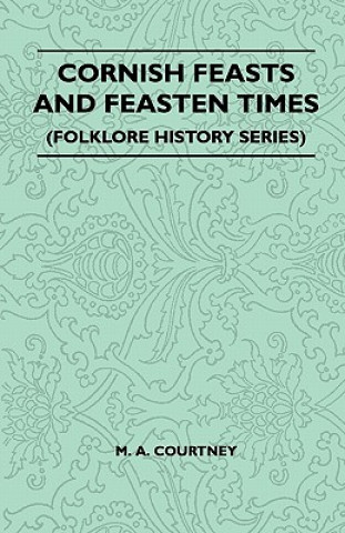 Buch Cornish Feasts And Feasten Times (Folklore History Series) M. A. Courtney