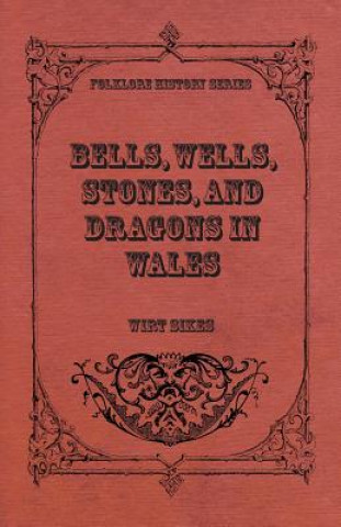 Kniha Bells, Wells, Stones, And Dragons In Wales (Folklore History Series) Wirt Sikes