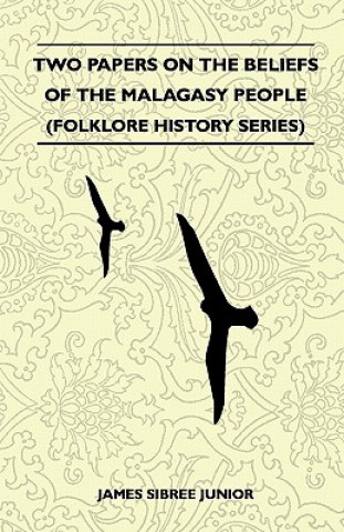 Book Two Papers On The Beliefs Of The Malagasy People (Folklore History Series) James Sibree Junior