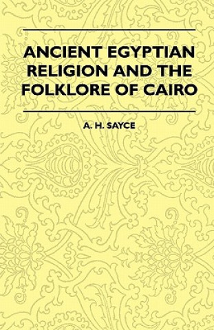 Kniha Ancient Egyptian Religion And The Folklore Of Cairo A. H. Sayce