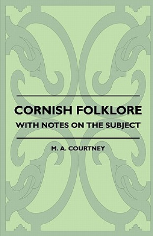 Kniha Cornish Folklore - With Notes On The Subject M. A. Courtney