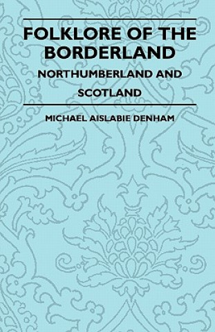 Carte Folklore Of The Borderland - Northumberland And Scotland Michael Aislabie Denham