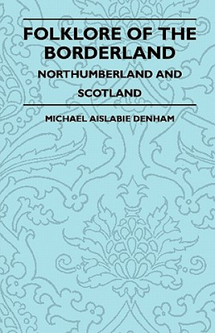 Knjiga Folklore Of The Borderland - Northumberland And Scotland Michael Aislabie Denham