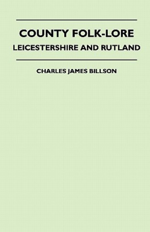 Carte County Folk-Lore - Leicestershire And Rutland Charles James Billson