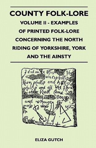 Carte County Folk-Lore Volume II - Examples Of Printed Folk-Lore Concerning The North Riding Of Yorkshire, York And The Ainsty Eliza Gutch