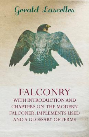 Könyv Falconry - With Introduction and Chapters on Gerald Lascelles