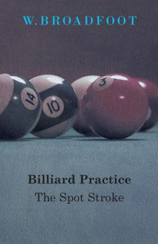 Kniha Billiard Practice - The Spot Stroke W. Broadfoot