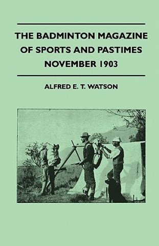 Knjiga The Badminton Magazine of Sports and Pastimes - November 1903 - Containing Chapters on Alfred E. T. Watson