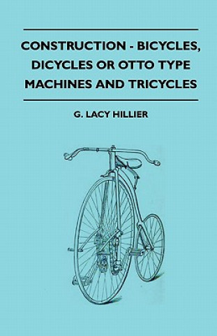 Książka Construction - Bicycles, Dicycles Or Otto Type Machines And Tricycles G. Lacy Hillier