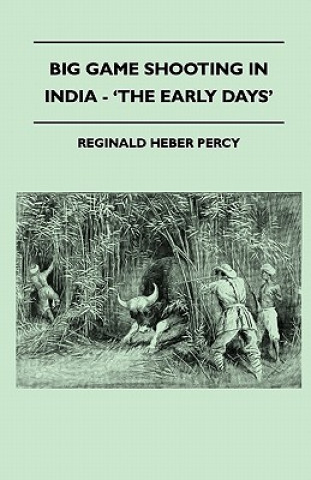 Książka Big Game Shooting In India - 'The Early Days' Reginald Heber Percy