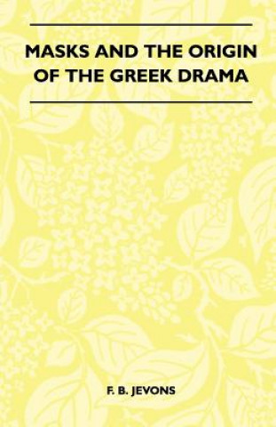 Kniha Masks And The Origin Of The Greek Drama (Folklore History Series) F. B. Jevons