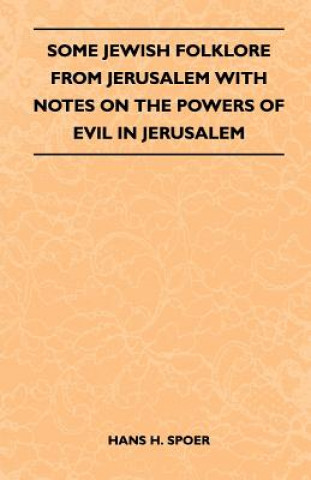 Livre Some Jewish Folklore From Jerusalem With Notes On The Powers Of Evil In Jerusalem Hans H. Spoer