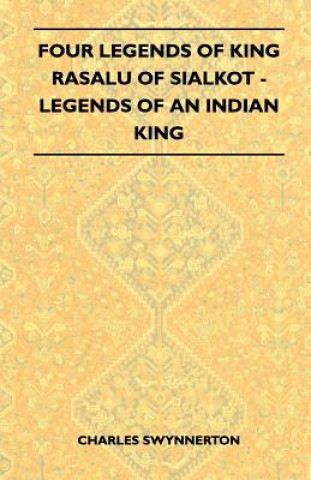 Könyv Four Legends Of King Rasalu Of Sialkot - Legends Of An Indian King (Folklore History Series) Charles Swynnerton