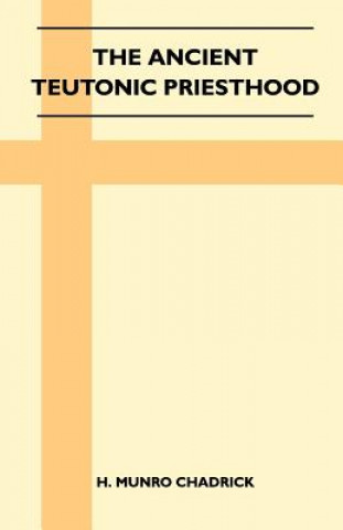 Книга The Ancient Teutonic Priesthood (Folklore History Series) H. Munro Chadrick