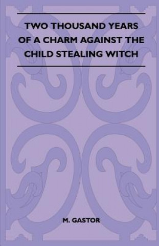 Książka Two Thousand Years Of A Charm Against The Child Stealing Witch (Folklore History Series) M. Gastor