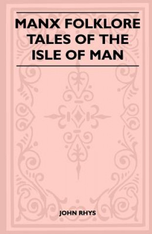 Kniha Manx Folklore - Tales Of The Isle Of Man (Folklore History Series) John Rhys