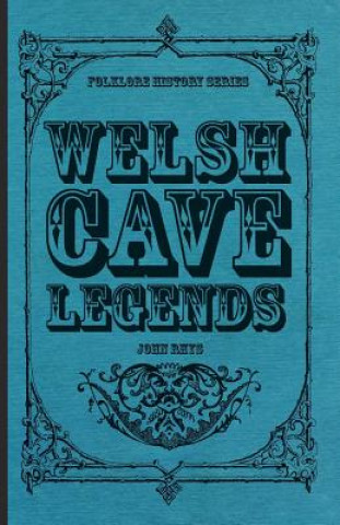 Carte Welsh Cave Legends (Folklore History Series) John Rhys