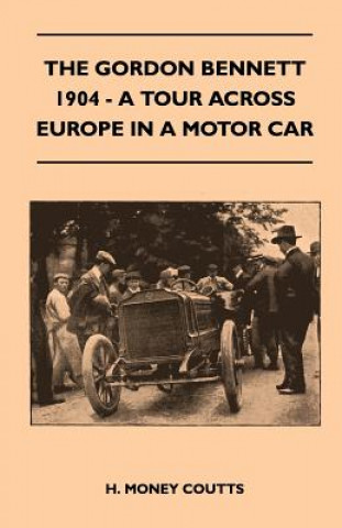 Carte The Gordon Bennett, 1904 - A Tour Across Europe In A Motor Car H. Money Coutts