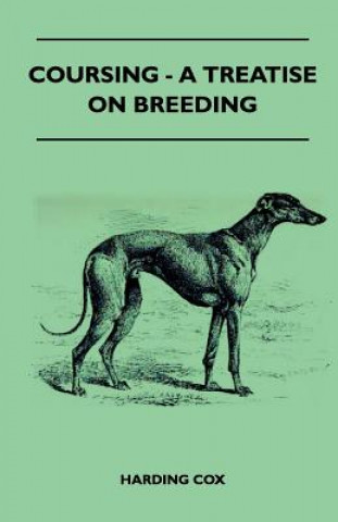 Könyv Coursing - A Treatise On Breeding Harding Cox