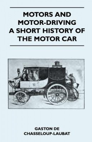 Książka Motors And Motor-Driving - A Short History Of The Motor Car Gaston De Chasseloup-Laubat