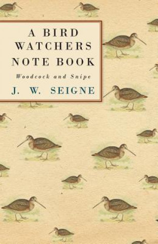 Livre A Bird Watchers Note Book - Woodcock and Snipe J. W. Seigne